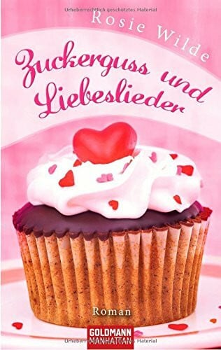 Zuckerguss und Liebeslieder: Roman