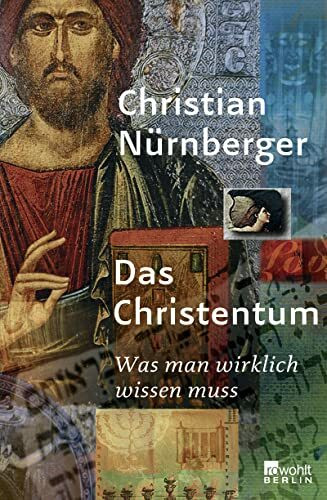 Das Christentum: Was man wirklich wissen muss