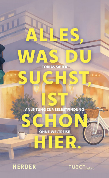 Alles, was du suchst, ist schon hier: Anleitung zur Selbstfindung ohne Weltreise
