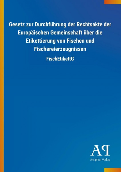 Gesetz zur Durchführung der Rechtsakte der Europäischen Gemeinschaft über die Etikettierung von Fischen und Fischereierzeugnissen