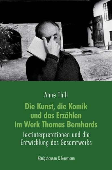Die Kunst, die Komik und das Erzählen im Werk Thomas Bernhards: Textinterpretationen und die Entwicklung des Gesamtwerks (Epistemata Literaturwissenschaft)
