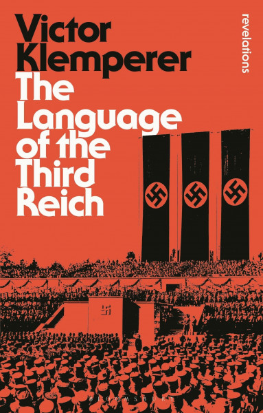 Language of the Third Reich: LTI: Lingua Tertii Imperii (Bloomsbury Revelations)