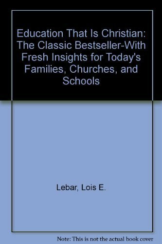Education That Is Christian: The Classic Bestseller-With Fresh Insights for Today's Families, Churches, and Schools