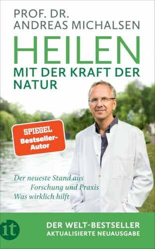 Heilen mit der Kraft der Natur: Aktualisierte Neuausgabe | Plädoyer für eine neue Medizin | Der neueste Stand aus Forschung und Praxis | Wissen, was wirklich hilft