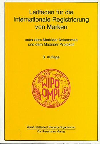 Leitfaden für die internationale Registrierung von Marken: Unter dem Madrider Abkommen und dem Madrider Protokoll