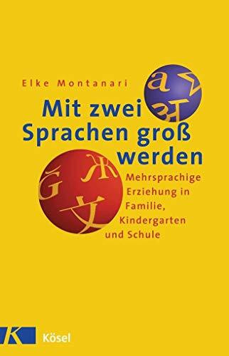 Mit zwei Sprachen groß werden: Mehrsprachige Erziehung in Familie, Kindergarten und Schule