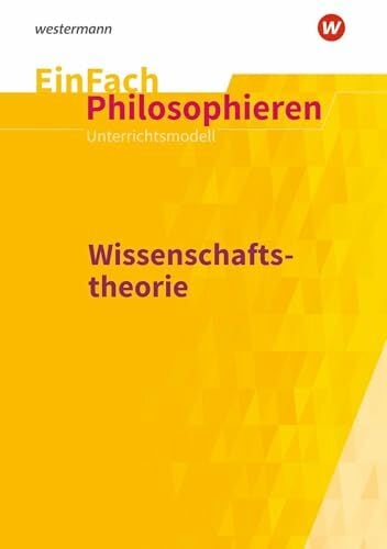 EinFach Philosophieren: Wissenschaftstheorie (EinFach Philosophieren: Unterrichtsmodelle) EinFach Philosophieren: Wissenschaftstheorie (EinFach Philosophieren: Unterrichtsmodelle)