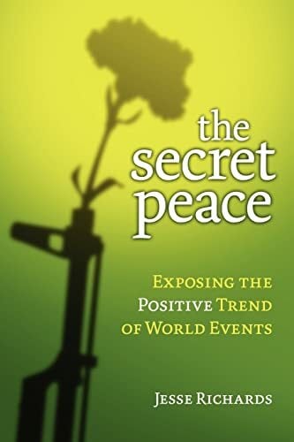 The Secret Peace: Exposing the Positive Trend of World Events The Secret Peace: Exposing the Positive Trend of World Events