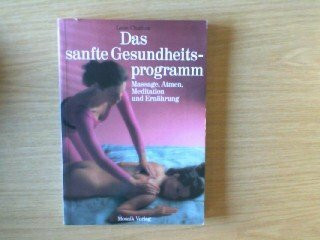 Das sanfte Gesundheitsprogramm. Massage, Atmen, Meditation und Ernährung