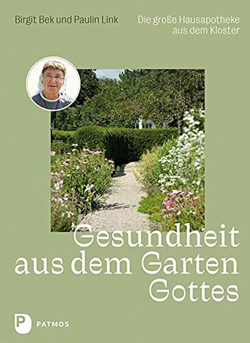 Gesundheit aus dem Garten Gottes: Die große Hausapotheke aus dem Kloster Gesundheit aus dem Garten Gottes: Die große Hausapotheke aus dem Kloster