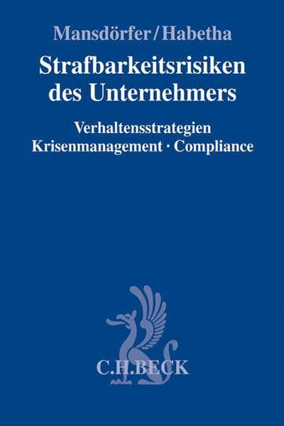 Strafbarkeitsrisiken des Unternehmers: Verhaltensstrategien, Krisenmanagement, Compliance (Compliance für die Praxis)