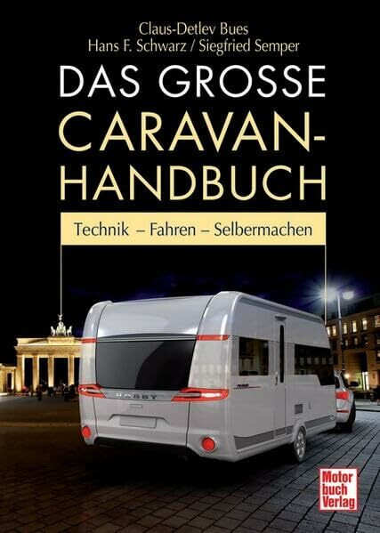 Das große Caravan-Handbuch: Technik - Fahren - Selbermachen