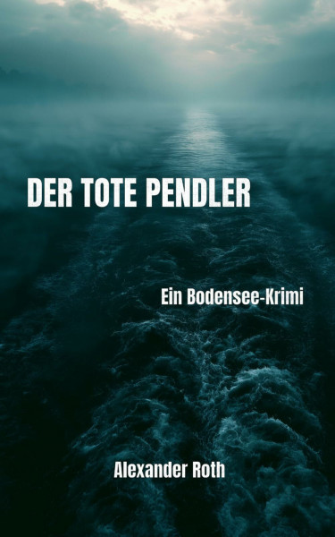 Der tote Pendler: Ein Bodensee-Krimi – Der erste Fall von Hannes Rieder