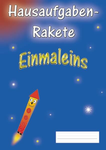 Hausaufgabenrakete Einmaleins (Rechenrakete-Reihe: aus RR 10, RR 20, RR 100, RR Über den Zehner (ZÜ), RR Einmaleins, RR 1000, RR 3.2, RR Millionen und RR 4.2)