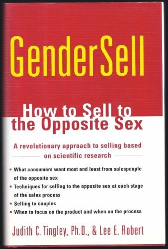 Gendersell: How to Sell to the Opposite Sex: Selling to the Opposite Sex Gendersell: How to Sell to the Opposite Sex: Selling to the Opposite Sex