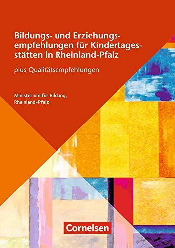 Bildungs- und Erziehungsempfehlungen für Kindertagesstätten in Rheinland-Pfalz: plus Qualitätsempfehlungen – 4. Auflage 2014 (Bildungs- und Erziehungspläne)