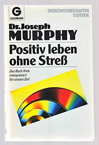 Positiv leben ohne Stress. Das Buch Hiob interpretiert für unsere Zeit