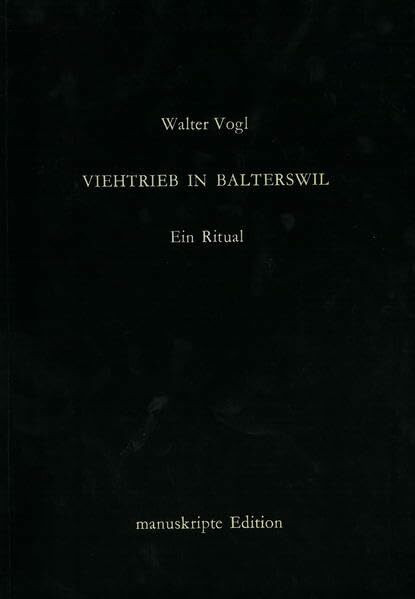 Viehtrieb in Balterswil (Ein Ritual) (Manuskripte Edition)
