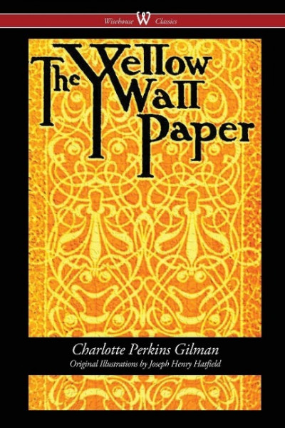 The Yellow Wallpaper (Wisehouse Classics - First 1892 Edition, with the Original Illustrations by Jo