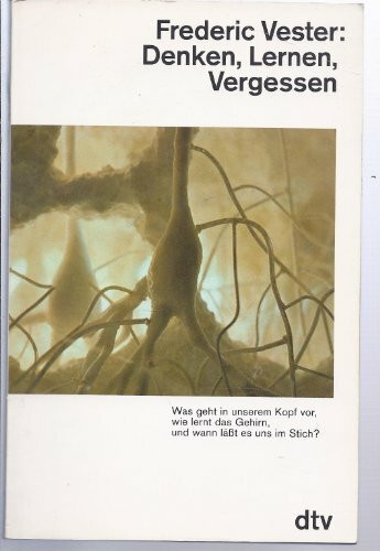 DENKEN, LERNEN, VERGESSEN: Was geht in unserem Kopf vor, wie lernt das Gehirn, – und wann läßt es uns im Stich? (dtv Sachbuch)