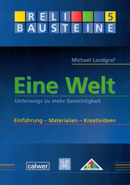 Eine Welt: Unterwegs zu mehr Gerechtigkeit Einführung - Materialien - Kreativideen (ReliBausteine sekundar)