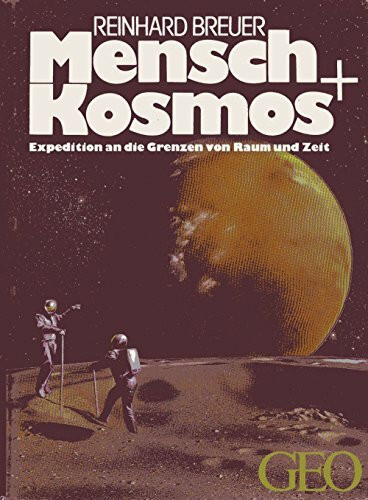 Mensch + Kosmos: Expedition an die Grenzen von Raum und Zeit (Bücher von GEO)