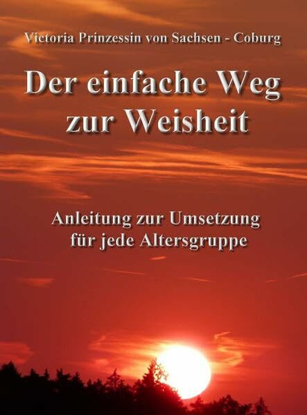 Der einfache Weg zur Weisheit: Anleitung zur Umsetzung für jede Altersgruppe