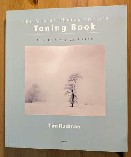 The Master Photographer's Toning Course: A Definitive Guide to Creative Toning Techniques