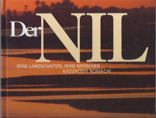 Der Nil - Seine Landschaften, seine Menschen