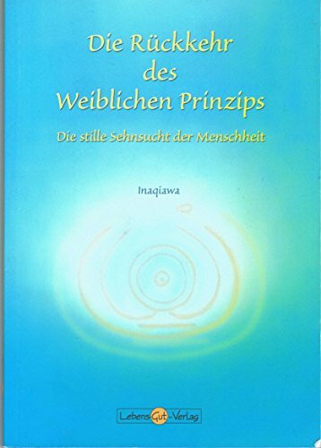 Die Rückkehr des weiblichen Prinzips: Die stille Sehnsucht der Menschheit