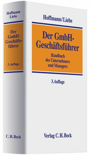 Der GmbH-Geschäftsführer: Handbuch für die Praxis des Unternehmers und Managers