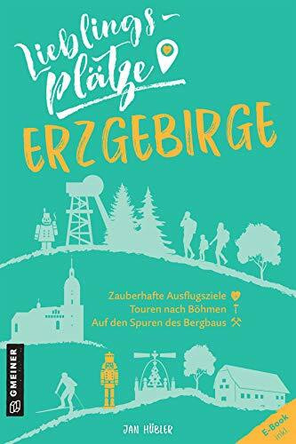 Lieblingsplätze Erzgebirge: Aktual. Neuausgabe (Lieblingsplätze im GMEINER-Verlag)