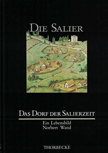 Das Dorf der Salierzeit. Ein Lebensbild