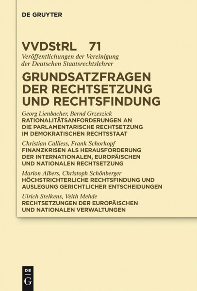 Grundsatzfragen der Rechtsetzung und Rechtsfindung: Referate und Diskussionen auf der Tagung der Vereinigung der Deutschen Staatsrechtslehrer in ... der Deutschen Staatsrechtslehrer, 71)