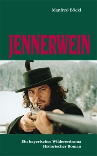 Jennerwein: Ein bayerisches Wildererdrama. Historischer Roman