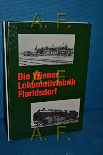 Die Wiener Lokomotivfabrik Floridsdorf (Deutsche Eisenbahngeschichte)