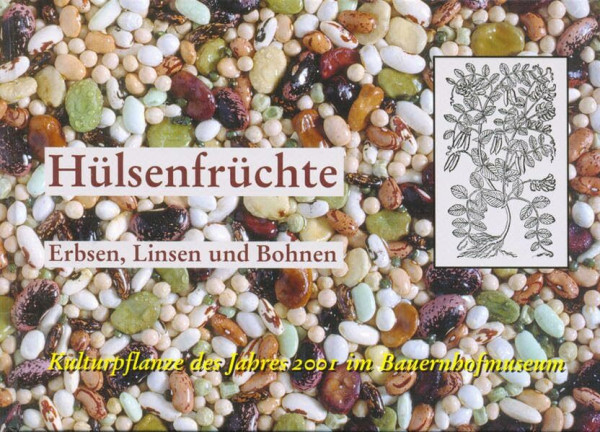 Hülsenfrüchte: Erbsen, Linsen und Bohnen. Kulturpflanze des Jahres 2001 im Bauernhofmuseum (Druckerzeugnisse des Schwäbischen Bauernhofmuseums Illerbeuren)