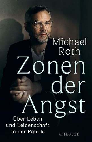 Zonen der Angst: Über Leben und Leidenschaft in der Politik