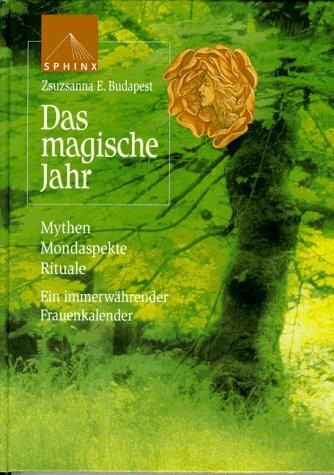 Das magische Jahr. Mythen, Mondaspekte, Rituale. Ein immerwährender Frauenkalender