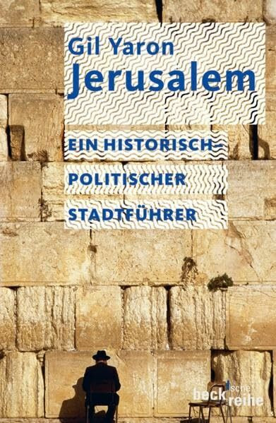 Jerusalem: Ein historisch-politischer Stadtführer (Beck'sche Reihe)