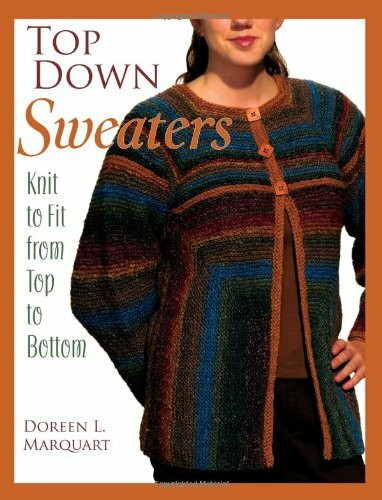 Top Down Sweaters: Knit to Fit from Top to Bottom