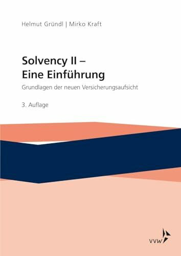 Solvency II - Eine Einführung: Grundlagen der neuen Versicherungsaufsicht