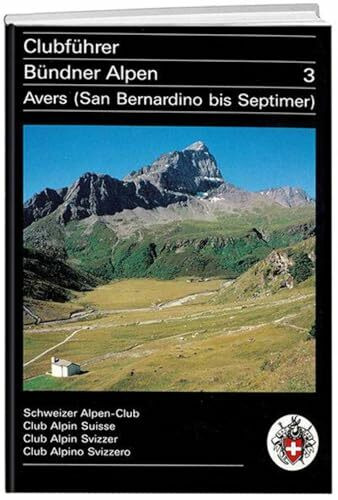 Bündner Alpen, Bd.3, Avers: Avers (San Bernardino bis Septimer) (Alpinführer / Clubführer)