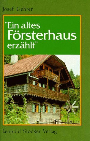 Ein altes Försterhaus erzählt