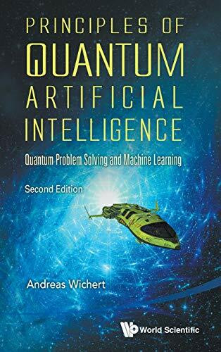 PRINCIPLES OF QUANTUM AI (2ND ED): Quantum Problem Solving and Machine Learning (Second Edition)