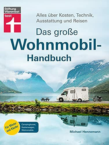 Das große Wohnmobil-Handbuch: Basiswissen für Einsteiger - Auswahl des richtigen Wohnmobils - Mit exklusiven Reisezielen und Reisetipps: Alles über ... - Campingbusse, Kastenwagen, Wohnmobile