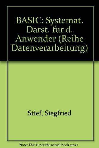 BASIC. Systemtische Darstellung für den Anwender. Mit 104 Bildern, 4 Tabellen und zahlreichen Beispielen
