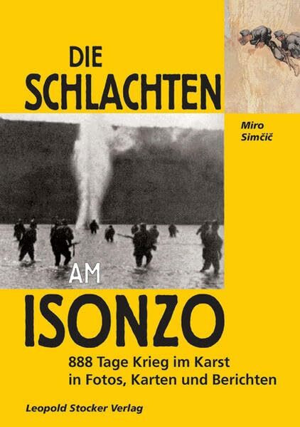 Die Schlachten am Isonzo: 888 Tage Krieg im Karst in Fotos, Karten und Berichten