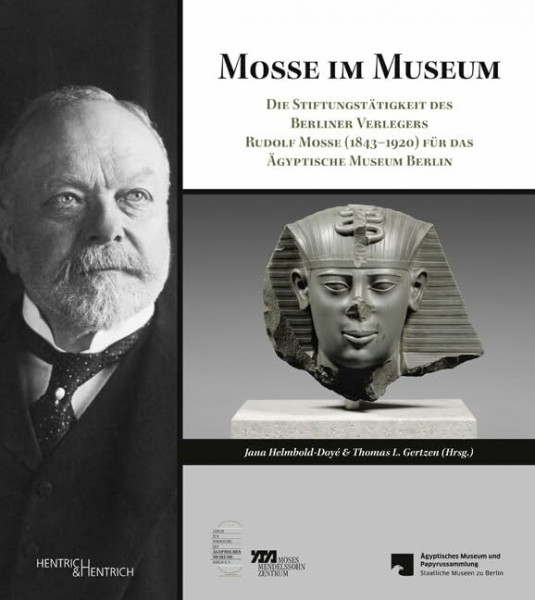 Mosse im Museum: Die Stiftungstätigkeit des Berliner Verlegers Rudolf Mosse (1843–1920) für das Ägyptische Museum Berlin