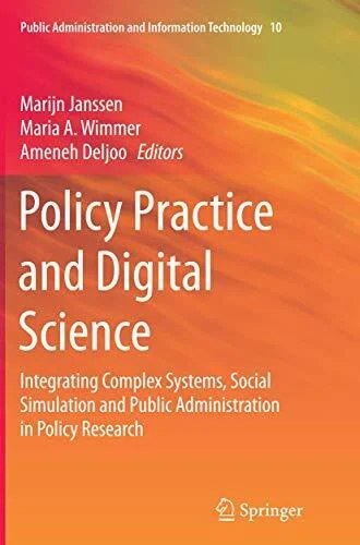 Policy Practice and Digital Science: Integrating Complex Systems, Social Simulation and Public Administration in Policy Research (Public Administration and Information Technology, Band 10)